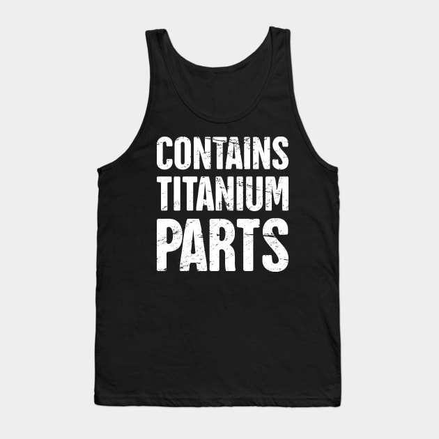 Contains Titanium Parts | Joint Surgery Design Tank Top by MeatMan